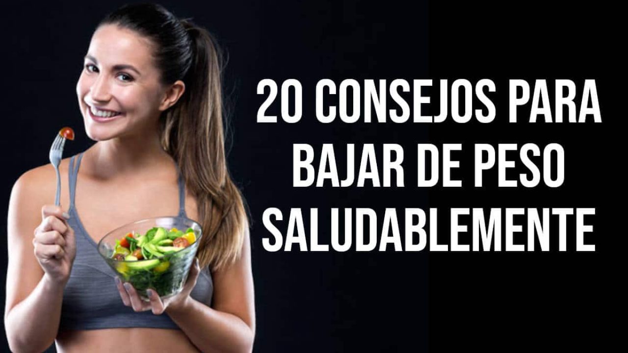 20 Consejos para bajar de peso saludablemente