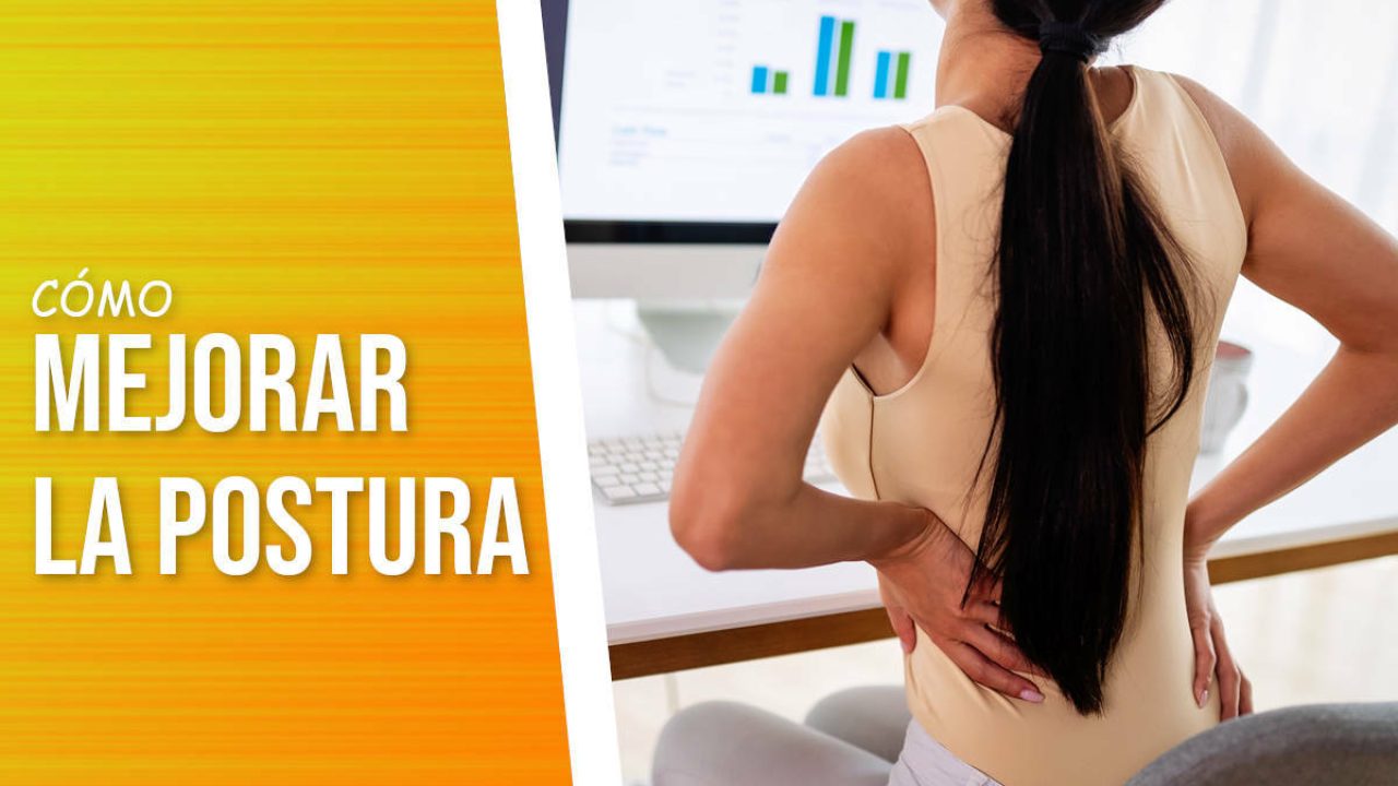 Cómo mejorar la postura. Enderézate por tu salud!