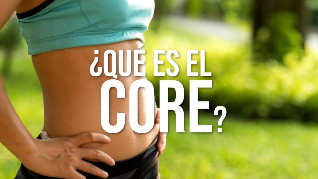 Qué es el CORE en el fitness y qué beneficios tiene trabajarlo